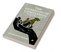 The Guardians Of Compassion: A Comprehensive Guide To Animal Welfare