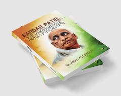 SARDAR PATEL: THE MASTERMIND OF INDIA’S INTEGRATION