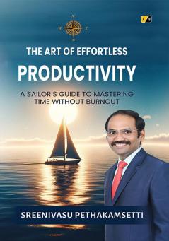 The Art of Effortless Productivity / Sailor's Guide to Mastering Time Without Burnout