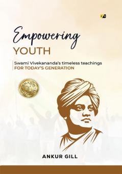 EMPOWERING YOUTH : Swami Viveknanda's Timeless Teachings FOR TODAY'S GENERATION