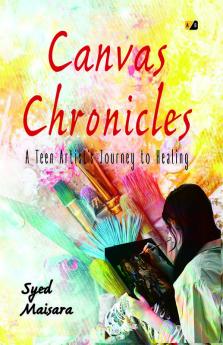 Canvas Chronicles: A Teen Artist's Journey to Healing