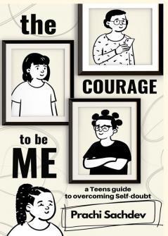 The Courage To Be Me : A Teen's Guide To Overcoming Self-Doubt