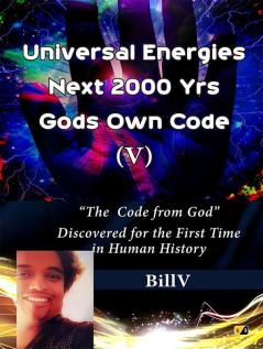 Universal Energies Next 2000 Yrs Gods Own Code (V)