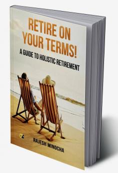 Retire On Your Terms: A Guide To Holistic  Retirement