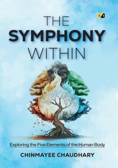 THE SYMPHONY WITHIN: Exploring the Five Elements of the Human Body