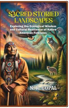 SACRED STORIED LANDSCAPES:Exploring the Ecological Wisdom and Cultural Resilience of Native American Folktales