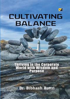 Cultivating Balance: Thriving in the Corporate World with Wisdom and Purpose