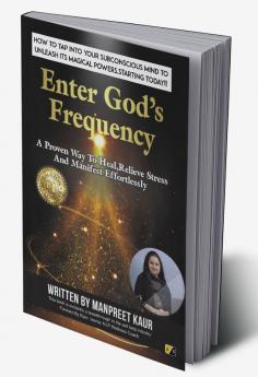 Enter God's Frequency How To Tap Into Your Subconscious Mind To Unleash Its Magical Powers Starting Today!!