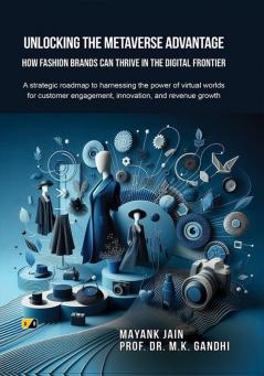 Unlocking the Metaverse Advantage: How Fashion Brands Can Thrive in the Digital Frontier