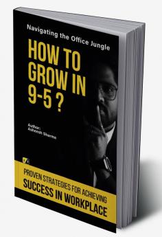 How to Grow In 9-5?:Navigating The Office Jungle