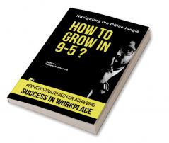 How to Grow In 9-5?:Navigating The Office Jungle