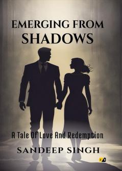 EMERGING FROM SHADOWS: A Tale Of Love And Redemption