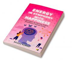 Energy in Symphony with Happiness:21 Strategies for Success GrowthAbundance & Radiant Living