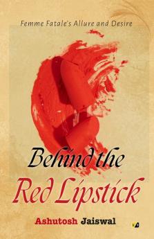 Behind The Red Lipstick: Femme Fatale's Allure And Desire