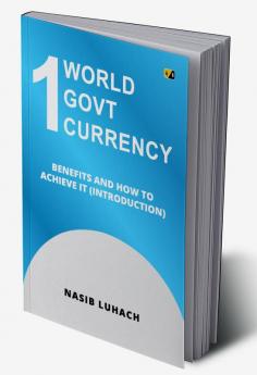 1 World 1 Govt 1 Currency: Benefits And How To Achieve It (Introduction)