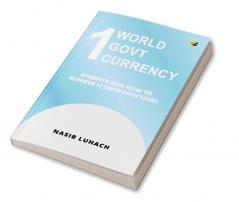 1 World 1 Govt 1 Currency: Benefits And How To Achieve It (Introduction)