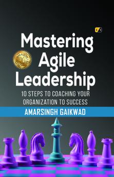 Mastering Agile Leadership: 10 Steps To Coaching Your Organization To Success