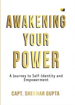 Awakening Your Power: Ignite Your True Self and Live Empowered