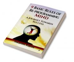 9 Basic Rules Of Re-Programming Mind: A Journey Towards Success