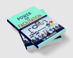 Power of Facilitation:Unleashing expertise for leaders and learning pros