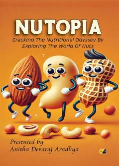 Nutopia: Cracking the Nutritional Odyssey By Exploring The World of Nuts