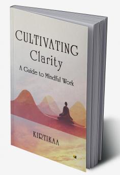 Cultivating Clarity: A Guide to Mindful work