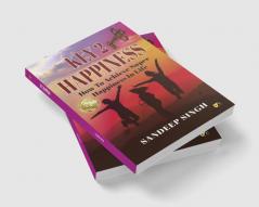 Key 2 Happiness: How To Achieve Super Happiness In Life