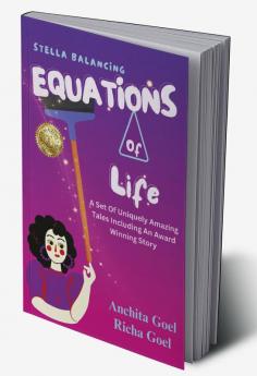 Stella Balancing Equations Of Life : A Set Of Uniquely Amazing Tales Including An Award Winning Story