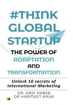 #Think Global StartUp The Power Of Adaptation And Transformation: Unlock 10 Secrets Of International Marketing