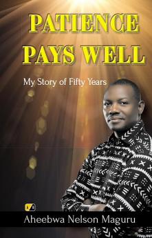 PATIENCE PAYS WELL: My Story of Fifty Years