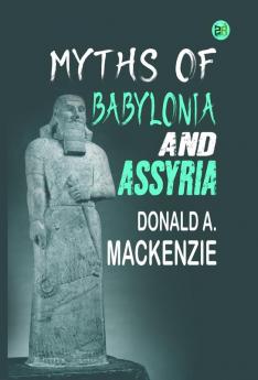 Myths of Babylonia and Assyria