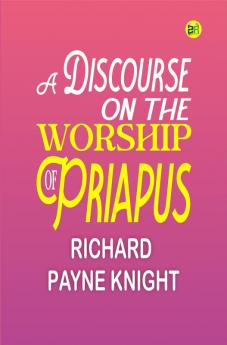 A Discourse on the Worship of Priapus