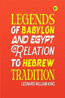 Legends of Babylon and Egypt in Relation to Hebrew Tradition