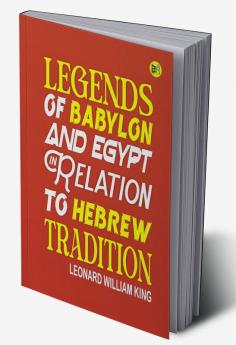 Legends of Babylon and Egypt in Relation to Hebrew Tradition