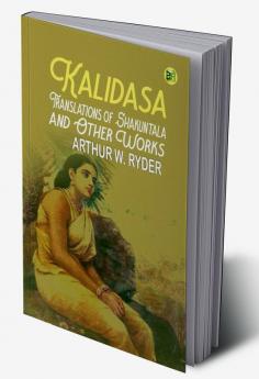 Kalidasa Translations of Shakuntala and Other Works