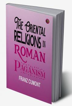 The Oriental Religions in Roman Paganism