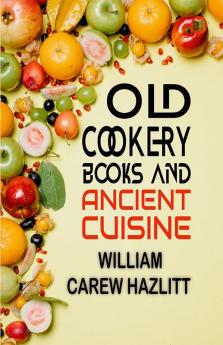 Old Cookery Books and Ancient Cuisine