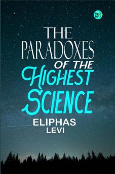 The Paradoxes of the Highest Science