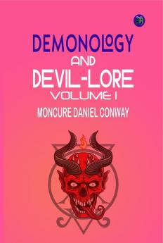 Demonology And Devil-Lore Volume 1