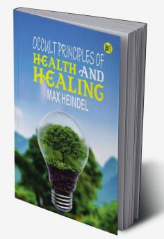 Occult Principles Of Health And Healing