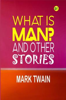 What Is Man? And Other Stories