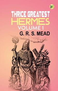 Thrice Greatest Hermes Volume 1