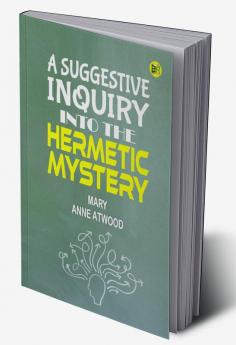 A Suggestive Inquiry into the Hermetic Mystery