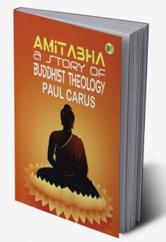 Amitabha A Story of Buddhist Theology