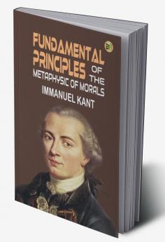 Fundamental Principles of the Metaphysic of Morals