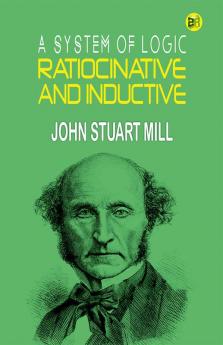 A System of Logic Ratiocinative and Inductive