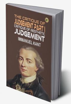 The Critique of Judgement Part I: Critique of Aesthetic Judgement