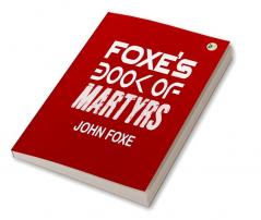 Foxe’s Book of Martyrs