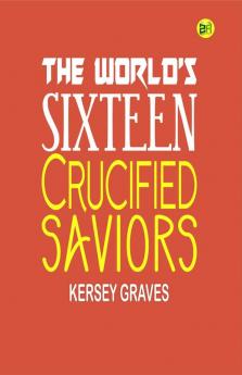 The World’s Sixteen Crucified Saviors