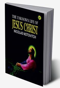 The Unknown Life of Jesus Christ